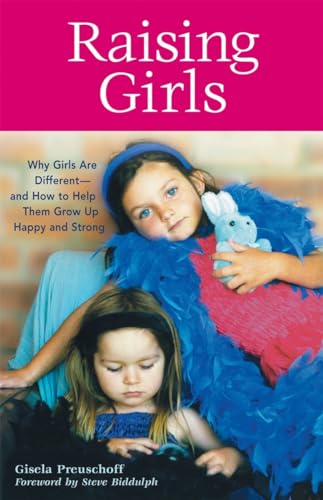 Raising Girls: Why Girls Are Different--and How to Help Them Grow up Happy and Strong - Click to Buy