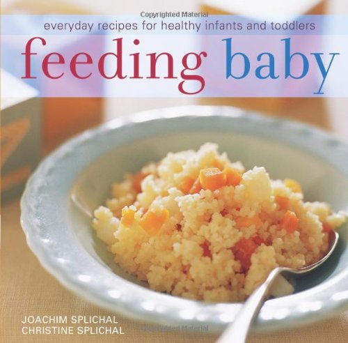 Feeding Baby: Everyday Recipes for Healthy Infants and Toddlers - Click to Buy
