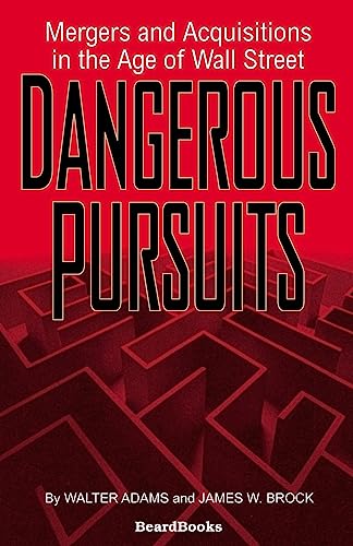 Dangerous Pursuits: Mergers and Acquisitions in the Age of Wall Street - Click to Buy