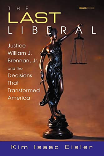 The Last Liberal: Justice William J. Brennan, Jr. and the Decisions That Transformed America - Click to Buy
