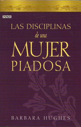 Las Disciplinas de una Mujer Piadosa = Disciplines of a Godly Woman - Click to Buy