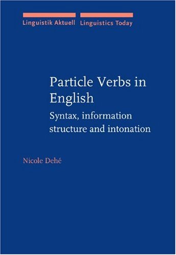 Particle Verbs in English: Syntax, information structure and intonation (Linguistik Aktuell/Linguistics Today) - Click to Buy