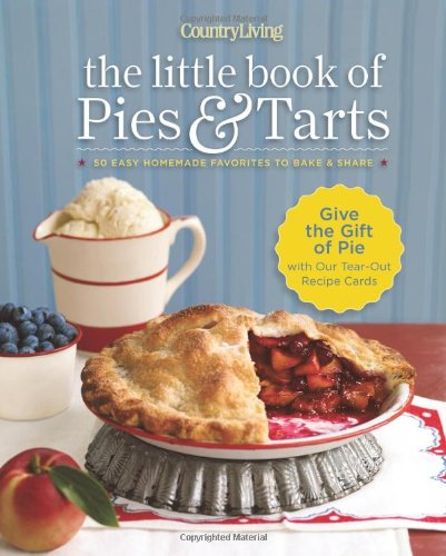 Country Living The Little Book of Pies & Tarts: 50 Easy Homemade Favorites to Bake & Share - Click to Buy