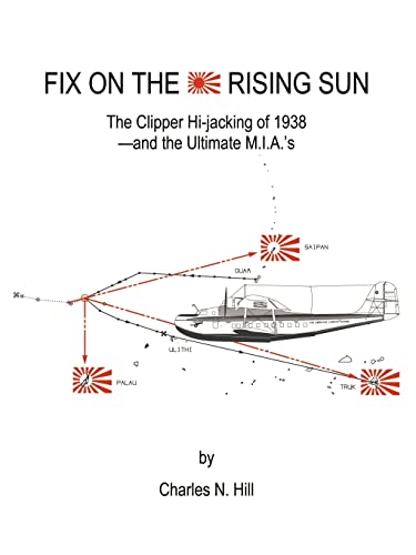 Fix on the Rising Sun: The Clipper Hi-jacking of 1938--And the Ultimate M.I.A.'s