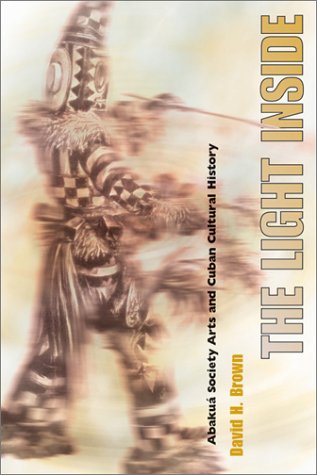 The Light Inside: Abakua Society Arts and Cuban Cultural History - Click to Buy