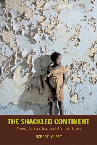 The Shackled Continent: Power, Corruption, and African Lives - Click to Buy