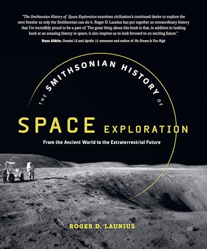 The Smithsonian History of Space Exploration: From the Ancient World to the Extraterrestrial Future - Click to Buy