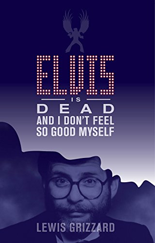 Elvis Is Dead and I Don't Feel So Good Myself - Click to Buy