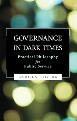 Governance in Dark Times: Practical Philosophy for Public Service - Click to Buy
