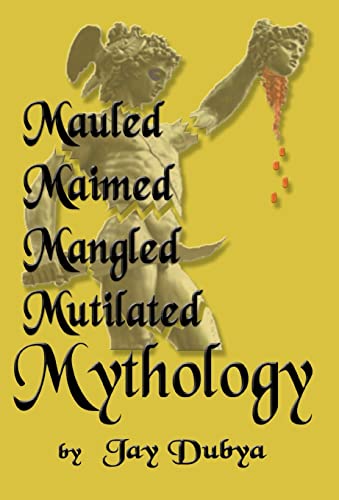 Mauled, Maimed, Mangled, Mutilated Mythology - Click to Buy
