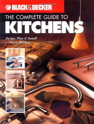 Complete Guide to Kitchens: Design, Plan & Install Your Dream Kitchen (Black & Decker) - Click to Buy