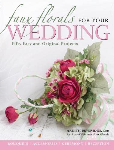 Faux Florals for Your Wedding: Fifty Easy and Original Projects - Click to Buy