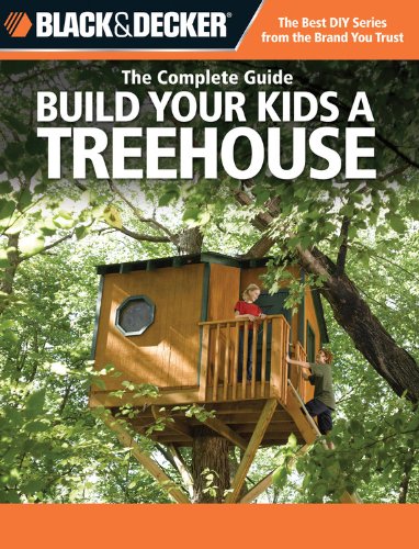 Black & Decker The Complete Guide: Build Your Kids a Treehouse (Black & Decker Complete Guide) - Click to Buy