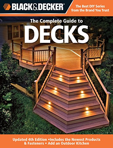 Black & Decker The Complete Guide to Decks: Updated 4th Edition, Includes the Newest Products & Fasteners, Add an Outdoor Kitchen (Black & Decker Complete Guide) - Click to Buy