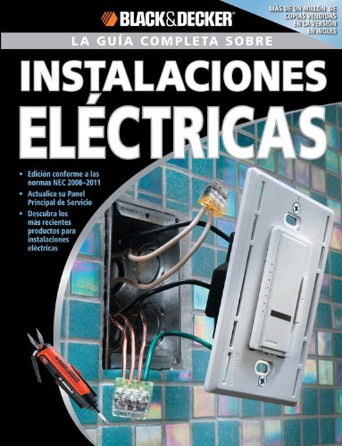 La Guia Completa Sobre Instalaciones Electricas (Black + Decker la Guia Completa)