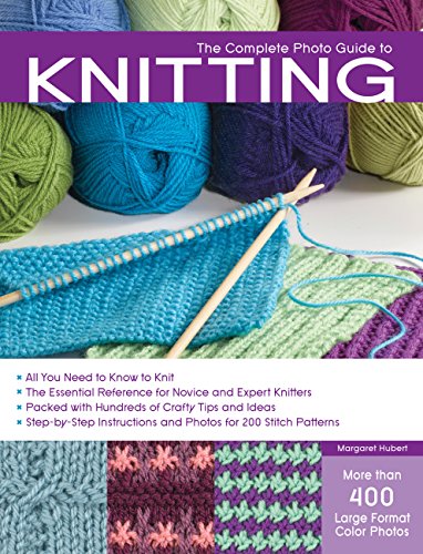 The Complete Photo Guide to Knitting: *All You Need to Know to Knit *The Essential Reference for Novice and Expert Knitters *Packed with Hundreds of Crafty Tips and Ideas *Step-by-Step Instructions and Photos for 200 Stitch Patterns - Click to Buy