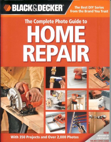 Black & Decker The Complete Photo Guide to Home Repair: With 350 Projects and Over 2,000 Photos - Click to Buy
