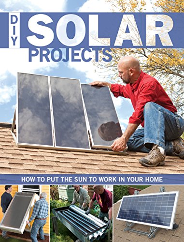 DIY Solar Projects: How to Put the Sun to Work in Your Home - Click to Buy
