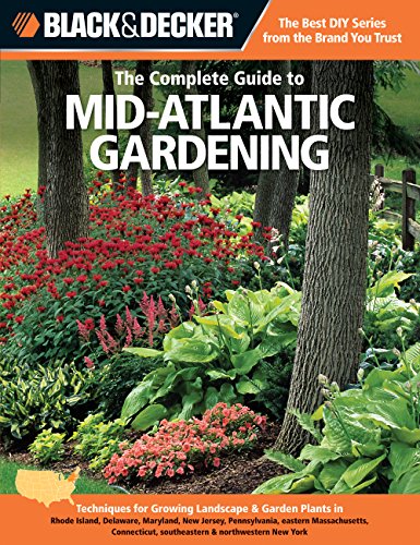 Black & Decker The Complete Guide to Mid-Atlantic Gardening: Techniques for Growing Landscape & Garden Plants in Rhode Island, Delaware, Maryland, New ... New York (Black & Decker Complete Guide) - Click to Buy