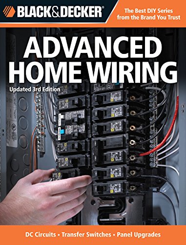 Black & Decker Advanced Home Wiring: Updated 3rd Edition - DC Circuits - Transfer Switches - Panel Upgrades - Click to Buy
