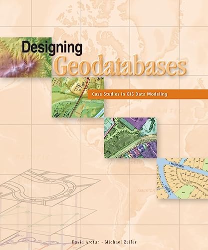 Designing Geodatabases: Case Studies in GIS Data Modeling - Click to Buy