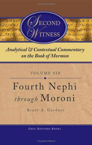Second Witness: Analytical and Contextual Commentary on the Book of Mormon, Fourth Nephi - Moroni - Click to Buy