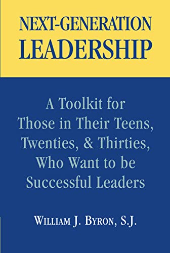 Next-Generation Leadership: A Toolkit for Those in Their Teens, Twenties, & Thirties, Who Want to be Successful Leaders - Click to Buy