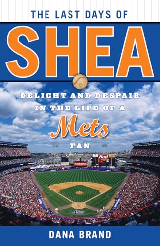 The Last Days of Shea: Delight and Despair in the Life of a Mets Fan - Click to Buy