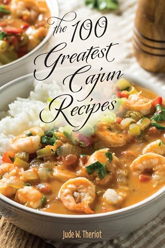 The 100 Greatest Cajun Recipes (100 Greatest Recipes)