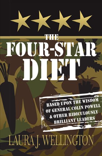 The Four Star Diet: Based Upon the Wisdom of General Colin Powell & Other Ridiculously Brilliant Leaders - Click to Buy