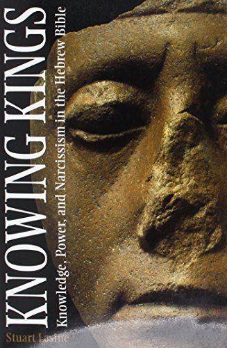 Knowing Kings: Knowledge, Power, and Narcissism in the Hebrew Bible - Click to Buy