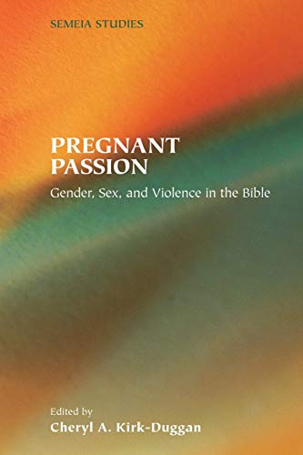 Pregnant Passion: Gender, Sex, and Violence in the Bible (Semeia Studies)