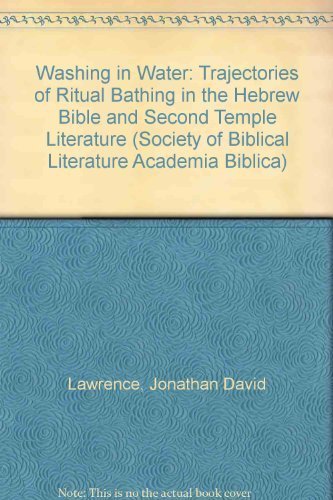 Washing in Water: Trajectories of Ritual Bathing in the Hebrew Bible and Second Temple Literature - Click to Buy