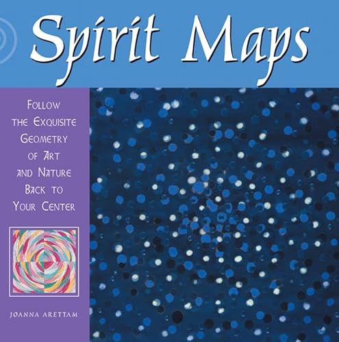 Spirit Maps: Follow the Exquisite Geometry of Art and Nature Back to Your Center - Click to Buy