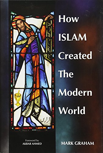 How Islam Created the Modern World - Click to Buy