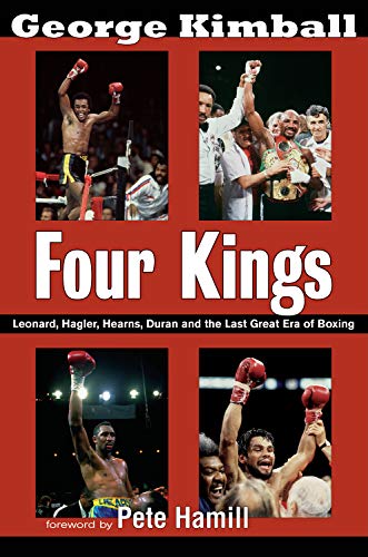 Four Kings: Leonard, Hagler, Hearns, Duran and the Last Great Era of Boxing - Click to Buy