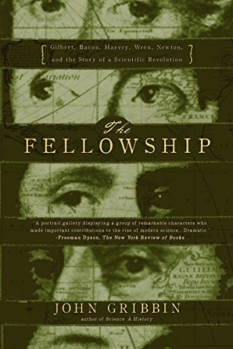 The Fellowship: Gilbert, Bacon, Harvey, Wren, Newton, and the Story of a Scientific Revolution - Click to Buy