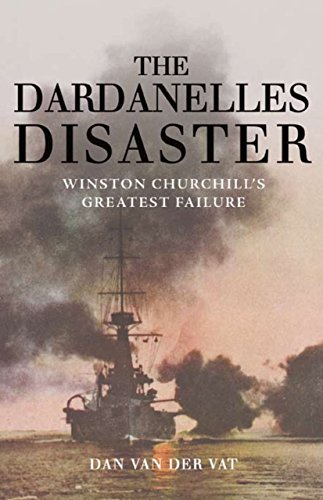 The Dardanelles Disaster: Winston Churchill's Greatest Failure - Click to Buy