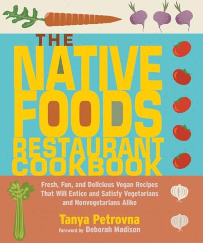 The Native Foods Restaurant Cookbook: Fresh, Fun, and Delicious Vegan Recipes That Will Entice and Satisfy Vegetarians and Nonvegetarians Alike - Click to Buy