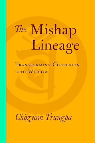 The Mishap Lineage: Transforming Confusion into Wisdom - Click to Buy