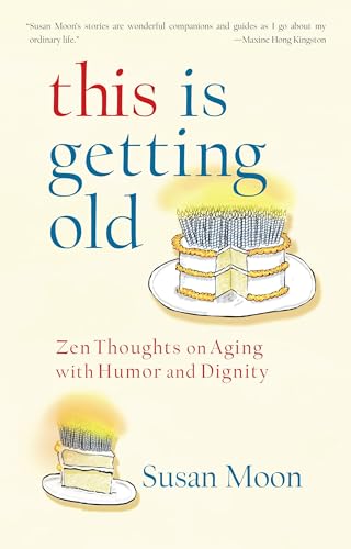 This Is Getting Old: Zen Thoughts on Aging with Humor and Dignity - Click to Buy