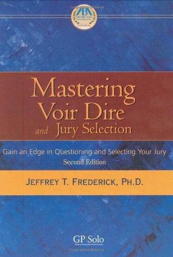 Mastering Voir Dire and Jury Selection: Gain an Edge in Questioning and Selecting Your Jury - Click to Buy