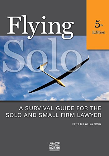 Flying Solo: A Survival Guide for Solos and Small Firm Lawyers - Click to Buy