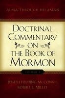 Doctrinal Commentary on the Book of Mormon, V3: Alma through Helaman - Click to Buy