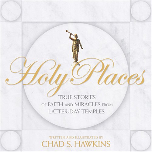 Holy Places: True Stories of Faith and Miracles from Latter-Day Temples - Click to Buy