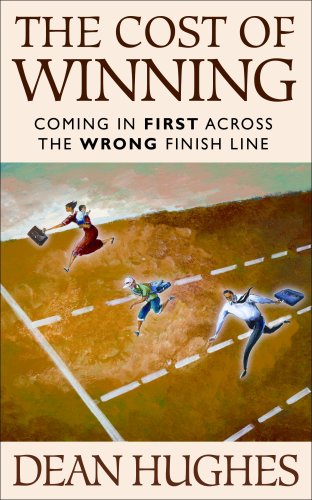 The Cost of Winning: Coming in First Across the Wrong Finish Line - Click to Buy