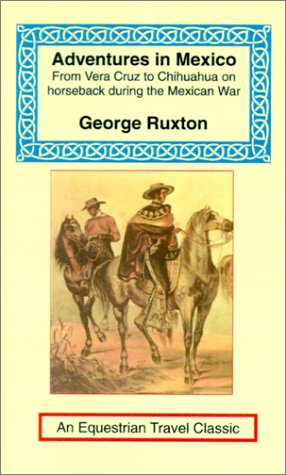 Adventures in Mexico: From Vera Cruz to Chihuahua on Horseback During the Mexican War - Click to Buy