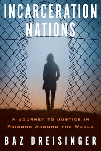 Incarceration Nations: A Journey to Justice in Prisons Around the World