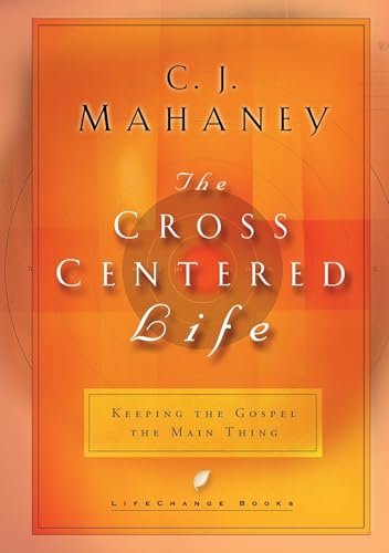 The Cross-Centered Life: Keeping the Gospel the Main Thing - Click to Buy