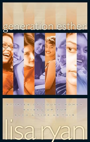 Generation Esther: Stories of Young Women Raised Up for Such a Time as This - Click to Buy